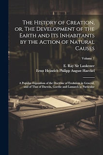 Front cover_The History of Creation, or, The Development of the Earth and Its Inhabitants by the Action of Natural Causes