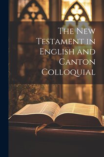 Front cover_The New Testament in English and Canton Colloquial