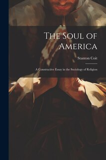 Front cover_The Soul of America; a Constructive Essay in the Sociology of Religion