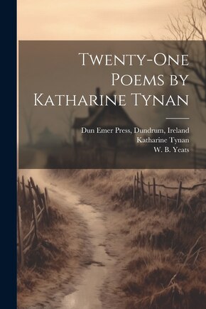 Twenty-one Poems by Katharine Tynan