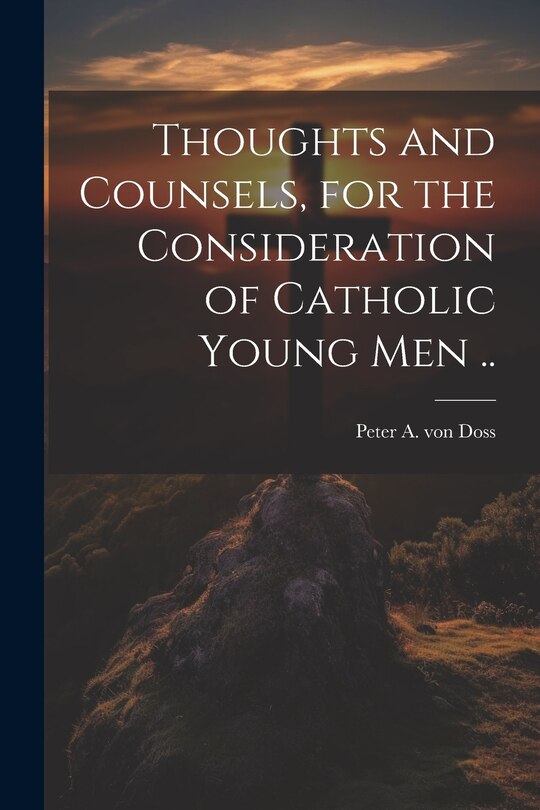 Front cover_Thoughts and Counsels, for the Consideration of Catholic Young Men ..