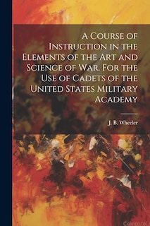 Couverture_A Course of Instruction in the Elements of the Art and Science of War. For the Use of Cadets of the United States Military Academy