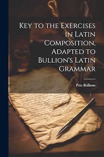 Front cover_Key to the Exercises in Latin Composition, Adapted to Bullion's Latin Grammar