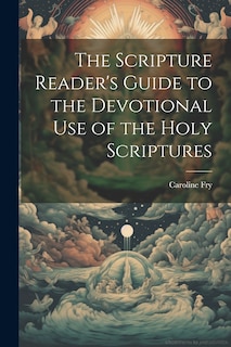 Front cover_The Scripture Reader's Guide to the Devotional Use of the Holy Scriptures
