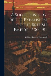 Front cover_A Short History of the Expansion of the British Empire, 1500-1911