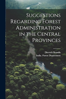 Couverture_Suggestions Regarding Forest Administration in the Central Provinces