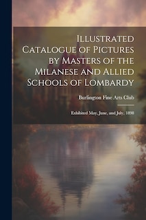 Front cover_Illustrated Catalogue of Pictures by Masters of the Milanese and Allied Schools of Lombardy; Exhibited May, June, and July, 1898