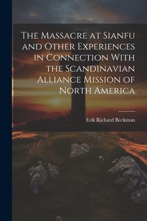Couverture_The Massacre at Sianfu and Other Experiences in Connection With the Scandinavian Alliance Mission of North America