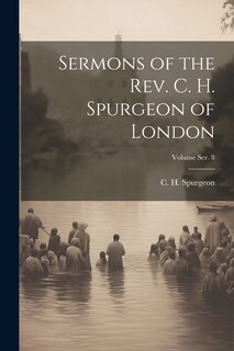 Front cover_Sermons of the Rev. C. H. Spurgeon of London; Volume ser. 8