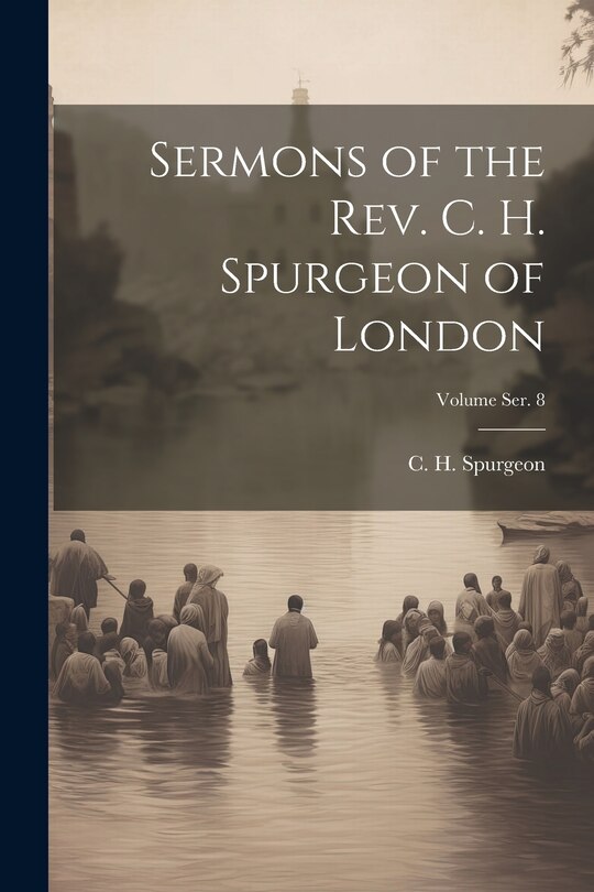 Front cover_Sermons of the Rev. C. H. Spurgeon of London; Volume ser. 8