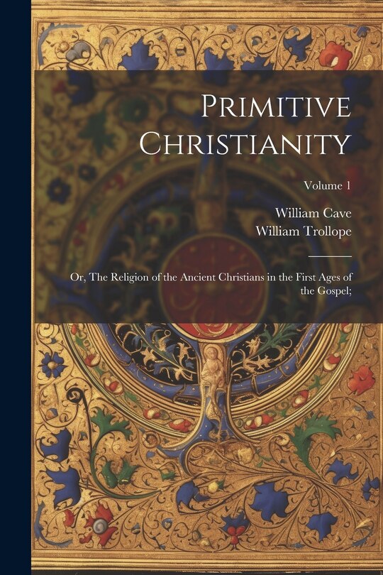 Front cover_Primitive Christianity; or, The Religion of the Ancient Christians in the First Ages of the Gospel;; Volume 1