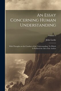 Front cover_An Essay Concerning Human Understanding; With Thoughts on the Conduct of the Understanding. To Which is Prefixed the Life of the Author; Volume 3