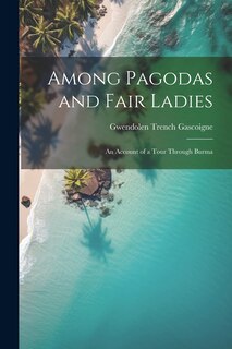Couverture_Among Pagodas and Fair Ladies; an Account of a Tour Through Burma