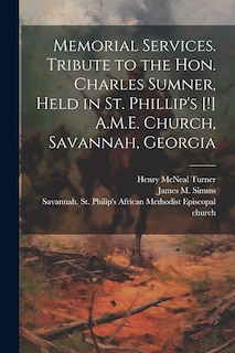 Front cover_Memorial Services. Tribute to the Hon. Charles Sumner, Held in St. Phillip's [!] A.M.E. Church, Savannah, Georgia