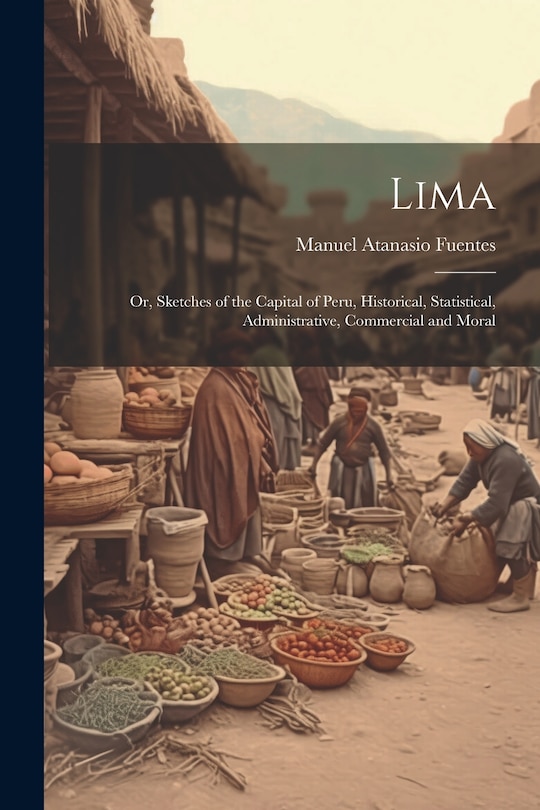 Couverture_Lima; or, Sketches of the Capital of Peru, Historical, Statistical, Administrative, Commercial and Moral