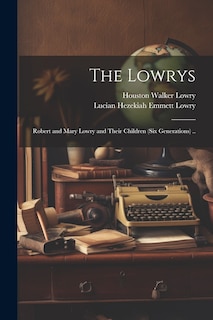 Front cover_The Lowrys; Robert and Mary Lowry and Their Children (six Generations) ..