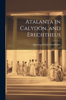 Front cover_Atalanta in Calydon, and Erechtheus