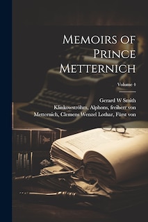 Front cover_Memoirs of Prince Metternich; Volume 4