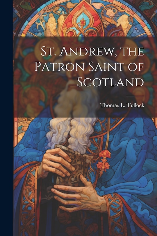Front cover_St. Andrew, the Patron Saint of Scotland