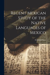 Couverture_Recent Mexican Study of the Native Languages of Mexico