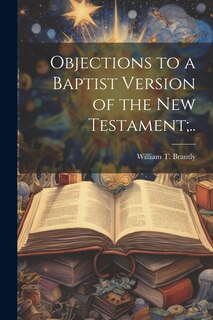 Couverture_Objections to a Baptist Version of the New Testament;..