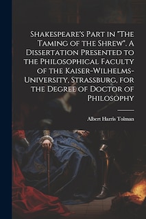 Front cover_Shakespeare's Part in The Taming of the Shrew. A Dissertation Presented to the Philosophical Faculty of the Kaiser-Wilhelms-university, Strassburg, for the Degree of Doctor of Philosophy
