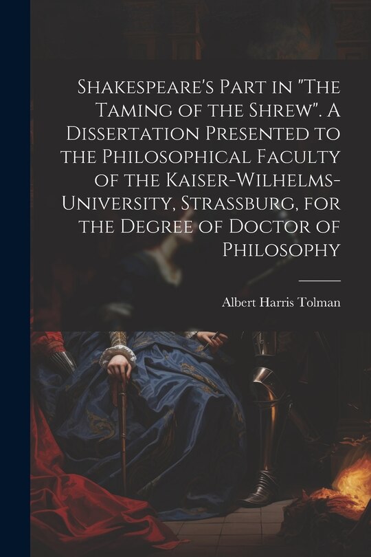 Front cover_Shakespeare's Part in The Taming of the Shrew. A Dissertation Presented to the Philosophical Faculty of the Kaiser-Wilhelms-university, Strassburg, for the Degree of Doctor of Philosophy