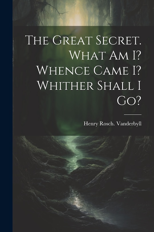 Couverture_The Great Secret. What Am I? Whence Came I? Whither Shall I Go?