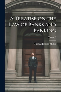 Front cover_A Treatise on the Law of Banks and Banking; Volume 3