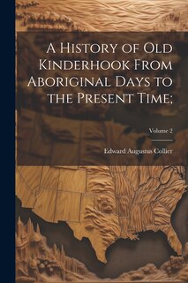 Front cover_A History of Old Kinderhook From Aboriginal Days to the Present Time;; Volume 2