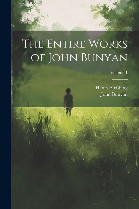 Front cover_The Entire Works of John Bunyan; Volume 1