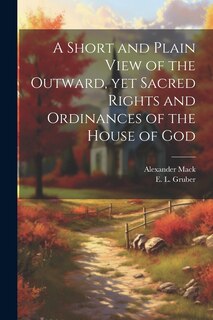 Front cover_A Short and Plain View of the Outward, yet Sacred Rights and Ordinances of the House of God