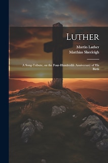 Front cover_Luther; a Song-tribute, on the Four-hundredth Anniversary of His Birth