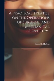 Couverture_A Practical Treatise on the Operations of Surgical and Mechanical Dentistry..