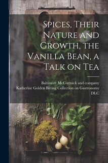Front cover_Spices, Their Nature and Growth, the Vanilla Bean, a Talk on Tea