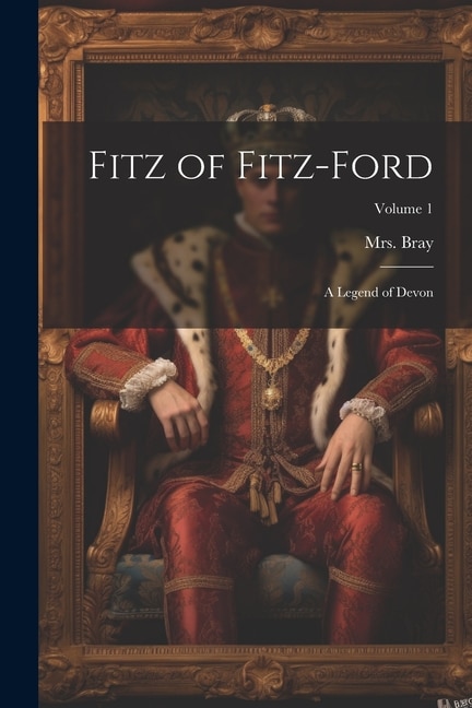 Front cover_Fitz of Fitz-Ford; a Legend of Devon; Volume 1