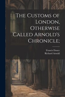 Front cover_The Customs of London, Otherwise Called Arnold's Chronicle;