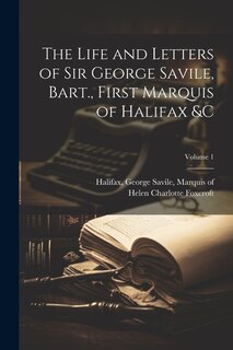Front cover_The Life and Letters of Sir George Savile, Bart., First Marquis of Halifax � Volume 1