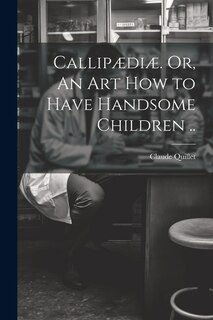 Front cover_Callipædiæ. Or, An Art How to Have Handsome Children ..