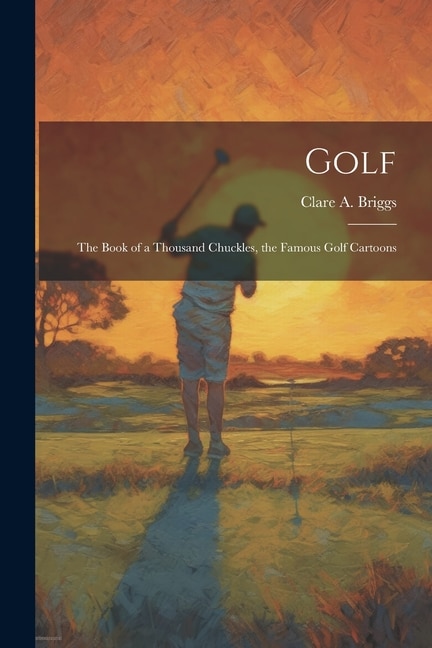 Front cover_Golf; the Book of a Thousand Chuckles, the Famous Golf Cartoons