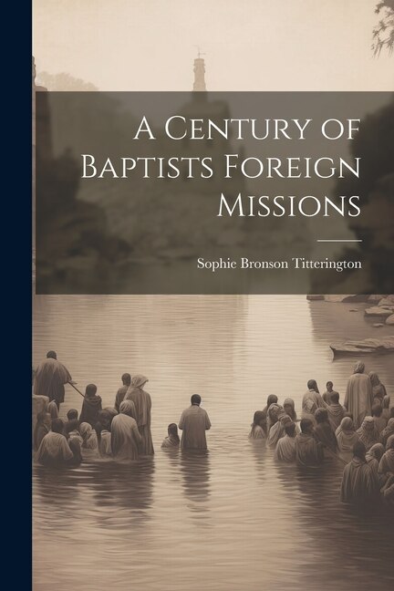 Front cover_A Century of Baptists Foreign Missions