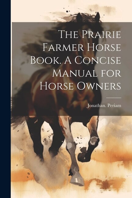 Front cover_The Prairie Farmer Horse Book. A Concise Manual for Horse Owners