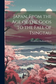 Front cover_Japan, From the Age of the Gods to the Fall of Tsingtau