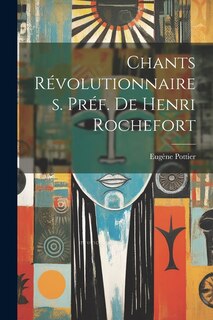 Couverture_Chants révolutionnaires. Préf. de Henri Rochefort