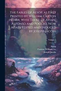 Couverture_The Fables of Aesop, as First Printed by William Caxton in 1484, With Those of Avian, Alfonso and Poggio, Now Again Edited and Induced by Joseph Jacobs; Volume 2