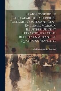 Front cover_La morosophie de Guillaume de la Perriere, Tolosain, Contenant Cent Emblemes moraux, illustrez de Cent Tetrastiques Latins, reduitz en autant de Quatrains Françoys