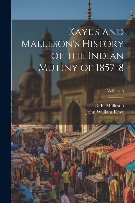 Couverture_Kaye's and Malleson's History of the Indian Mutiny of 1857-8; Volume 3