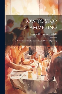 Couverture_How to Stop Stammering; a Treatise on the Science and Art of Correct Speaking