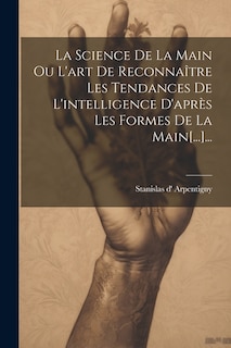 Front cover_La Science De La Main Ou L'art De Reconnaître Les Tendances De L'intelligence D'après Les Formes De La Main[...]...