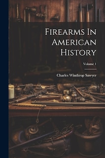 Couverture_Firearms In American History; Volume 1